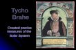 Tycho Brahe Created precise measures of the Solar System.