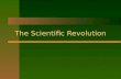 The Scientific Revolution Discoveries and Inventions The Big Idea During the Scientific Revolution, new ideas and inventions changed the nature of knowledge.