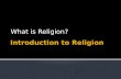 What is Religion?. Religare  Latin root  Re plus ligare  To bind, to tie fast Religia  Latin – obligation or bond.
