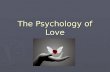 The Psychology of Love. Reflect ► Name somebody you love. Why do you love them? ► Describe two people you know are in love. How do you know they love.
