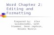 Word Chapter 2: Editing and Formatting Prepared by: Alex Goloborodko, Seth Stammer, Dean Jephson, Brooks Norris.