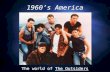 1960’s America The world of The Outsiders. The Outsiders  Published The Outsiders in 1967 at the age of 17 (Began writing it at 15).  The Outsiders.