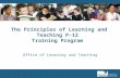 The Principles of Learning and Teaching P-12 Training Program Office of Learning and Teaching.