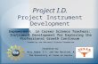 Project I.D. Project Instrument Development Empowerment in Career Science Teachers: Instrument Development for Exploring the Professional Growth Continuum.