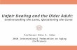Unfair Dealing and the Older Adult: Understanding the Lures, Questioning the Cures Professor Nina A. Kohn 2010 International Federation on Aging Conference.