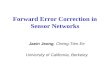 1 Forward Error Correction in Sensor Networks Jaein Jeong, Cheng-Tien Ee University of California, Berkeley.