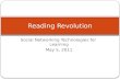 Social Networking Technologies for Learning May 5, 2011 Reading Revolution.