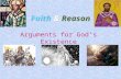 Faith & Reason Arguments for God’s Existence. The Two Ways of ‘Knowing’ God  Pure Reason: Many philosophers have created proofs using logic to prove.