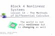 Block 4 Nonlinear Systems Lesson 14 – The Methods of Differential Calculus The world is not only nonlinear but is changing as well 1 Narrator: Charles.