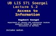 UB LIS 571 Soergel Lecture 5.2 Access to Information Dagobert Soergel Department of Library and Information Studies Graduate School of Education University.