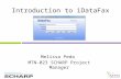 Introduction to iDataFax Melissa Peda MTN-023 SCHARP Project Manager.