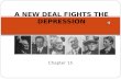 Chapter 15 A NEW DEAL FIGHTS THE DEPRESSION FDR beat Hoover in the 1932 election by a landslide… Also, Democrats won large majorities in the House &