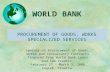 1 PROCUREMENT OF GOODS, WORKS SPECIALIZED SERVICES WORLD BANK Seminar on Procurement of Goods, Works and Consultancy Contracts financed from World Bank.
