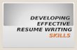 DEVELOPING EFFECTIVE RESUME WRITING SKILLS What is a Resume? A resume is your personal advertisement. The purpose of this document is to obtain an interview.