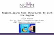 Regionalizing Fare Structures to Link the Region Julie Dupree Easter Seals Transportation Group CMRT Mobility Matters Event May 7, 2015.