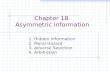 Chapter 18 Asymmetric Information 1.Hidden Information 2.Moral Hazard 3.Adverse Selection 4.Arbitration.