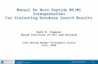 Karl Clauser Proteomics and Biomarker Discovery 10/14/2015 9:47:49 AM 1 Manual De Novo Peptide MS/MS Interpretation For Evaluating Database Search Results.
