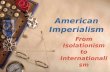 American Imperialism From Isolationism to Internationalism.