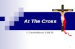 1 At The Cross 1 Corinthians 1:18-31. 2 At The Cross God Demanded the Shedding of Blood! 2.