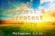 Our Highest & Greatest Glory Our Highest & Greatest Glory Philippians 3:7-21.