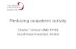 Reducing outpatient activity Charlie Tomson (NO ‘H’!!!) Southmead Hospital, Bristol.