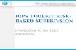 IOPS TOOLKIT RISK- BASED SUPERIVSION INTRODUCTION TO RISK-BASED SUPERVISION.