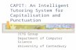 CAPIT: An Intelligent Tutoring System for Capitalisation and Punctuation ICTG Group Department of Computer Science University of Canterbury.