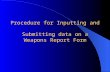 Procedure for Inputting and Submitting data on a Weapons Report Form.
