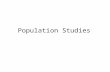 Population Studies. Why study Population? How land is used The amount of pressure on natural resources PLANNING – how govt formulate policies How people.