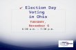✔ Election Day Voting in Ohio TUESDAY, November 6 6:30 a.m. – 7:30 p.m.