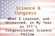 Science & Congress What I Learned, and Unlearned, in My Year as IFT’s Congressional Science Fellow.
