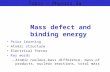 Topic – Physics 2a Mass defect and binding energy Prior learning Atomic structure Electrical forces Key words –Atomic nucleus,mass difference, mass of.