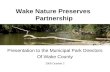 Wake Nature Preserves Partnership Presentation to the Municipal Park Directors Of Wake County 2008 October 2.