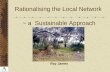 Rationalising the Local Network ~ a Sustainable Approach Ray James.