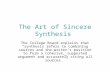 The Art of Sincere Synthesis The College Board explains that “synthesis refers to combining sources and the writer’s position to form a cohesive, supported.