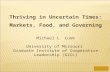 Thriving in Uncertain Times: Markets, Food, and Governing Michael L. Cook University of Missouri Graduate Institute of Cooperative Leadership (GICL)