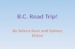 B.C. Road Trip! By Selena Russ and Sydney Elston.