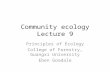 Community ecology Lecture 9 Principles of Ecology College of Forestry, Guangxi University Eben Goodale.