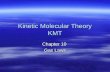 Kinetic Molecular Theory KMT Chapter 10 Gas Laws.