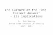 The Culture of the ‘One Correct Answer’ - its implications Dr. Rob Waring Notre Dame Seishin University JALT, 2011.