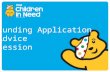 Funding Application Advice Session. BBC Children in Need Positively changing the lives of disadvantaged children and young people in the UK.