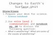 Changes to Earth’s Surface Unit Week 24 Directions 1.Prepare your desk for science. Science notebook 2.Use voice level 2 (conversation) and notebook pg.