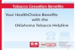 Tobacco Cessation Benefits Your HealthChoice Benefits with the Oklahoma Tobacco Helpline 2922.