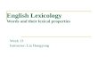 English Lexicology Words and their lexical properties Week 13 Instructor: Liu Hongyong.
