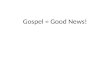 Gospel = Good News!. The Gospel is relational Good News, not transactional in nature!