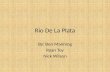 Rio De La Plata By: Ben Manning Ryan Toy Nick Wilson.