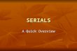 SERIALS A Quick Overview. There is much confusion about the difference between a series and a serial. There is much confusion about the difference between.