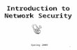1 Introduction to Network Security Spring 2009. 2 Outline Introduction Attacks, services and mechanisms Security threats and attacks Security services.