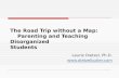 The Road Trip without a Map: Parenting and Teaching Disorganized Students Laurie Dietzel, Ph.D. .