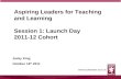 Aspiring Leaders for Teaching and Learning Session 1: Launch Day 2011-12 Cohort Jacky King October 19 th 2011 1.